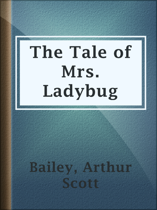 Title details for The Tale of Mrs. Ladybug by Arthur Scott Bailey - Available